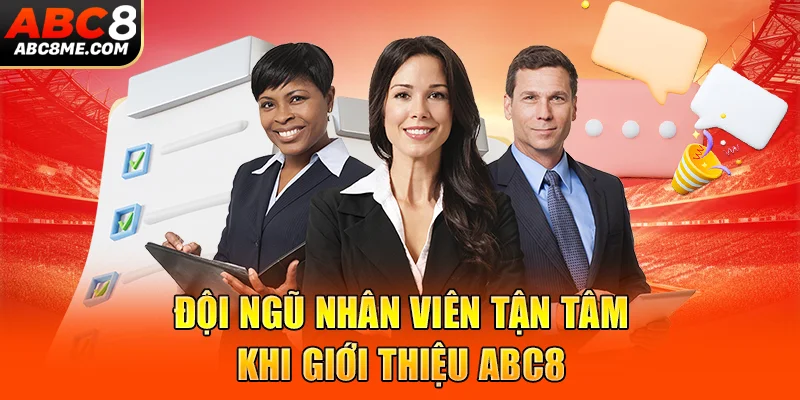Giới Thiệu ABC8 Đội ngũ nhân viên tận tâm khi giới thiệu ABC8
