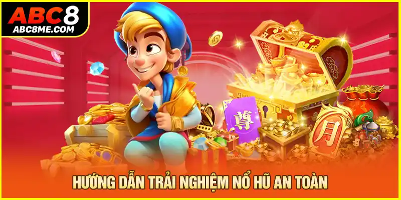 Nổ Hũ Jili ABC8 - Uy Tín, Đảm Bảo Chơi Game Có Thưởng 2026 Hướng dẫn trải nghiệm nổ hũ an toàn