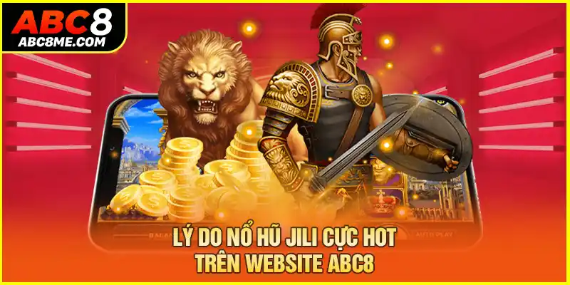 Nổ Hũ Jili ABC8 - Uy Tín, Đảm Bảo Chơi Game Có Thưởng 2026 Lý do nổ hũ Jili cực hot trên website ABC8