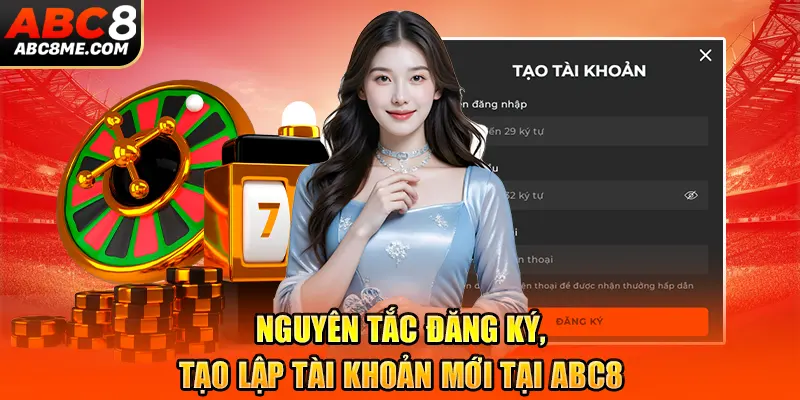 Điều Khoản Điều Kiện Cá Cược Nguyên tắc đăng ký, tạo lập tài khoản mới tại ABC8