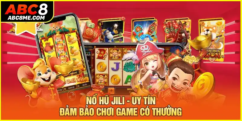 Nổ Hũ Jili ABC8 - Uy Tín, Đảm Bảo Chơi Game Có Thưởng 2026 Nổ hũ jili