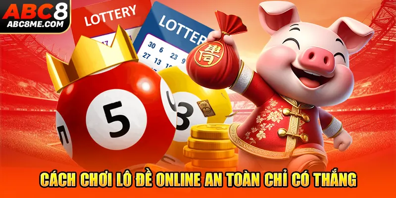 Cách Chơi Lô Đề Online An Toàn Chỉ Có Thắng ABC8 cach-choi-lo-de-online-an-toan-chi-co-thang